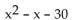<strong>Factor. </strong> A) (x + 1)(x - 30) B) (x + 5)(x - 6) C) (x + 6)(x - 5) D) Prime