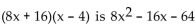 Write the word or phrase that best completes each statement or answers the question. Provide an appropriate response. -Use the FOIL method to show that If you were asked to completely factor why would it be incorrect to give (8x + 16)(x - 4) as your answer?