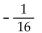 <strong>Express using positive exponents. Then simplify. ( </strong> A) B) C) - 16 D) 16