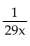 <strong>Divide and simplify. </strong> A) B) 29x C) D)