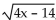 <strong>For the given function, find the indicated function value. For f(x) = find f(14).</strong> A) B) C) D)