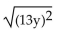 <strong>Find the following. Assume that the letter can represent any real number. </strong> A) 13y B) C) D)