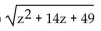 <strong>Find the following. Assume that the letter can represent any real number. </strong> A) z + 7 B) C) D)