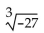 <strong>Simplify. </strong> A) 3 B) -3 C) 9 D) -9