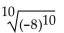 <strong>Find the following. Assume that letters can represent any real number. </strong> A) Not a real number B) 8 C) -8 D) 64