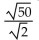Divide and simplify. Assume that all expressions under radicals represent positive numbers. -