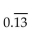 <strong>Convert to decimal notation. </strong> A) 0.13 B) C) D)