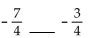 <strong>Insert < or > to write a true statement. </strong> A) B)