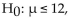 <strong>Given for which confidence interval should you reject </strong> A)(13, 16) B)(11.5, 12.5) C)(10, 13)