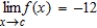 <strong>Suppose that and . Find the following limit. </strong> A) 9 B) -3 C) -21 D) -12 E) 108