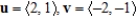 <strong>Determine whether u and v are orthogonal, parallel and pointing in the same direction, parallel and pointing in opposite directions, or neither. </strong> A) Neither parallel nor orthogonal B) Parallel, same direction C) Orthogonal D) Parallel, opposite direction