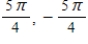 <strong>Determine two coterminal angles in radian measure (one positive and one negative) for the angle. Where . </strong> A) B) C) D) E)