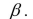 <strong>The symbol for the confidence coefficient of a statistical test is</strong> A) B) C) D)