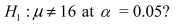 <strong>You have created a 95% confidence interval for with the result .What decision will you make if you test versus </strong> A)Reject in favor of B)Do not reject in favor of C)Fail to reject in favor of D)We cannot tell what our decision will be from the information given.