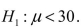 <strong>Suppose you want to test versus Which of the following possible sample results based on a sample of size 36 gives the strongest evidence to reject H₀ in favor of H₁?</strong> A) = 28, S = 6 B) = 27, S = 4 C) = 32, S = 2 D) = 26, S = 9