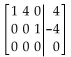 <strong>Provide an appropriate response. Only one of the following augmented matrices of a linear system is in a reduced form. Choose the matrix that is in reduced form.</strong> A) B) C) D)
