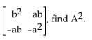 Perform the operation, if possible. If a and b are nonzero real numbers and A =