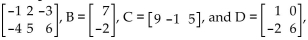 <strong>Provide an appropriate response. Given A = , determine determinewhich of the following products is NOT defined.</strong> A) DB B) BC C) DA D) AD