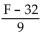 <strong>Solve the formula for the specified variable. F = + 32 for C</strong> A) (F(F - 32) B) C) D) (F(F - 32)