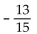 <strong>Find the slope of the line containing the given points. (9, -7); (-6, 6)</strong> A) B) C) D)