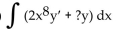 <strong>Replace the ? with a function of x that will make the integrand equal to the derivative of a product, and then find the antiderivative. Choose 0 for the constant of integration. </strong> A) B) C) D)