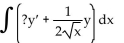 <strong>Replace the ? with a function of x that will make the integrand equal to the derivative of a product, and then find the antiderivative. Choose 0 for the constant of integration. </strong> A) B) C) D)
