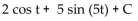 <strong>Provide an appropriate response. Find the indefinite integral </strong> A) B) - 2 cos t - 5 sin (5t) + C C) D)