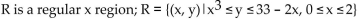 <strong>Provide an appropriate response. Let R be the region bounded by the graphs of the equations Use set notation and double inequalities to describe R as a regular x region or regular y region, whichever is simpler.</strong> A) B) C) D)