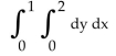 <strong>Evaluate the integral. Evaluate the integral with the order reversed. </strong> A) B) 1 C) 2 D) x