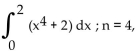 <strong>Use Simpson's rule to approximate the integral using the indicated value of n (so there are 2n subintervals). Write answer as whole number or reduced fraction.</strong> A) B) C) D)