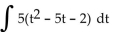 <strong>Find the integral. </strong> A) B) C) 10t - 5 + C D)