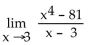 <strong>Find the limit, if it exists. Find .</strong> A) 3 B) 108 C) 0 D) 81