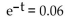 <strong>Provide an appropriate response. Find t to four decimal places. </strong> A) 2.9134 B) -2.8134 C) 2.6134 D) 2.8134