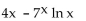 <strong>Find for the indicated function y. </strong> A) 4x - 7 ln 7 B) C) D)