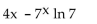 <strong>Find for the indicated function y. </strong> A) 4x - 7 ln 7 B) C) D)