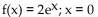 <strong>Find the equation of the line tangent to the graph of f at the indicated value of x. </strong> A) y = 2x + 2 B) y = 2x - 2 C) y = x + 2 D) y = 2x