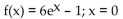 <strong>Find the equation of the line tangent to the graph of f at the indicated value of x. </strong> A) y = 6x + 5 B) y = 5x + 5 C) y = 6x - 5 D) y = 6x + 6