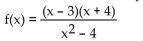 <strong>Provide an appropriate response. Find the horizontal asymptote, if any, of the given function. </strong> A) y = 1 B) x = 2, x = -2 C) y = 3, y = -4 D) None