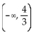 <strong>Provide an appropriate response. Use a sign chart to solve the inequality. Express answers in interval notation. </strong> A) B) C) D)