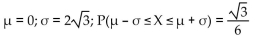 <strong>X is a continuous random variable with mean µ and standard deviation σ. Find µ and σ, and then find P(µ -σ ≤ X ≤ µ +σ) if X is uniformly distributed on [-6, 6].</strong> A)   B)   C)   D)   <div style=padding-top: 35px> 