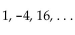 Provide an appropriate response. Indicate by letter which of the following sequences can be the first three terms of a geometric sequence and state the common ratio for those that are. (A) (B)