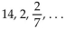 Provide an appropriate response. Indicate by letter which of the following sequences can be the first three terms of a geometric sequence and state the common ratio for those that are. (A) (B)