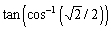 Find the exact value of the expression, if it is defined.