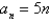 <strong>Write an expression for the apparent nth term of the sequence. (Assume that n begins with 1.) 1, 6, 11, 16, 21</strong> A) B) C) D) E)