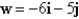 <strong>Let w be a vector with initial point and terminal point . Write w as a linear combination of the standard unit vectors i and j.</strong> A) B) C) D) E)