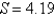 <strong>Find the length of the arc, S, on a circle of radius 4 inches intercepted by a central angle of . Round to two decimal places.</strong> A) inches B) inches C) inches D) inches E) inches