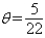 <strong>Find the radian measure of the central angle of the circle of radius 5 feet that intercepts an arc of length 22 feet.</strong> A) B) C) D) E)