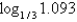 <strong>Evaluate the logarithm using the change of base formula. Round to 3 decimal places.</strong> A) -12.354 B) 0.089 C) 0.039 D) -0.098 E) -0.081