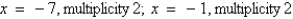 <strong>Find all real zeros of the polynomial and determine the multiplicity of each.</strong> A) B) C) D) E)