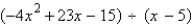 <strong>Use long division to divide. </strong> A) B) C) D) E) 4x - 3